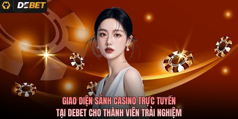 Giao diện sảnh casino trực tuyến tại Debet cho thành viên trải nghiệm